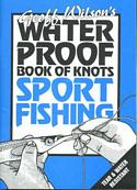 Geoff Wilson's Waterproof Book of Knots: Sport Fishing