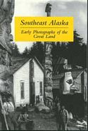 Southeast Alaska / Early Photographs of the Great Land