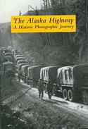 The Alaska Highway/ A Historic Photographic Journey