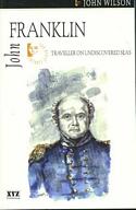 John Franklin: Traveller on Undiscovered Seas