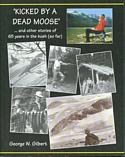 Kicked By A Dead Moose .... and other stories of 65 years in the bush (so far)