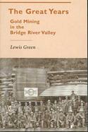 The Great Years: Gold Mining in the Bridge River Valley