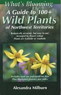 What's Blooming:A Guide to 100+ Wild Plants of the Northwest Territories