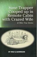 Sane Trapper Cooped up in Remote Cabin with Crazed Wife & Other True Stories