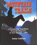 Mountain Trails: A Prospecting Expedition From the Diary of a 16 Year Old Girl - 1935