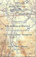 Tales of an Old Bold Pilot Who Lived to Tell His Story of Flying North