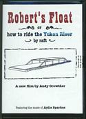 Robert's Float or How to Ride the Yukon River by Raft (DVD)