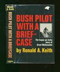 Bush Pilot with a Briefcase: The Happy-Go-lucky Story of Grant McConachie