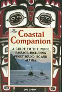 The Coastal Companion: A Guide to the Inside Passage, Including Puget Sound, BC and Alaska