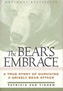 The Bear's Embrace: A True Story of Surviving a Grizzly Bear Attack
