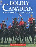 Boldly Canadian: The Story of the RCMP