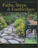 How to Build Paths, Steps & Footbridges: The Fundamentals of Planning, Designing, and Constructing Creative Walkways in Your Home Landscape