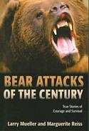 Bear Attacks of the Century: True Stories of Courage and Survival