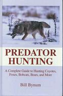 Predator Hunting: A Complete Guide to Hunting Coyotes, Foxes, Bobcats, Bears and More