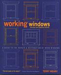 Working Windows: A Guide to the Repair and Restoration of Wood Windows