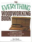 The Everything Woodworking Book: A Beginner's Guide to Creating Great Projects From Start to Finish