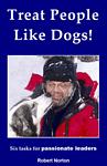 Treat People Like Dogs!  Six Tasks For Passionate Leaders