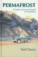Permafrost: A Guide to Frozen Ground in Transition
