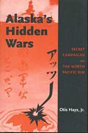Alaska's Hidden Wars: Secret Campaigns on the North Pacific Rim