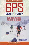 GPS Made Easy: Using Global Positioning Systems in the Outdoors