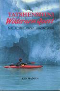 Tatshenshini Wilderness Quest / And Other River Adventures
