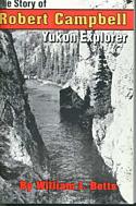 The Story of Robert Campbell Yukon Explorer