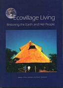 Ecovillage Living: Restoring the Earth and Her People
