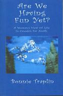 Are We Having Fun Yet? A Woman's View of Life in Canada's Far North