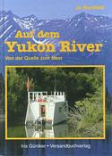Auf dem Yukon River Von der Quelle zum Meer