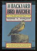 The Backyard Bird-Watcher : The Classic Guide to Enjoying Wild Birds Outside Your Back Door