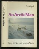 Arctic Man: Sixty-five years in Canada's North