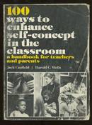 100 Ways to Enhance Self-Concept in the Classroom: A Handbook for Teachers and Parents