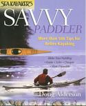 Sea Kayaker's Savvy Paddler: More than 500 Tips for Better Kayaking