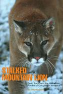 Stalked by a Mountain Lion:  Fear, Fact, and the Uncertain Future of Cougars in America