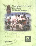 Aboriginal Cultures in Alberta : Five Hundred Generations