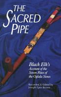 Sacred Pipe: Black Elk’s Account of the Seven Rites of the Oglala Sioux