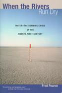 When the Rivers Run Dry: Water--The Defining Crisis of the Twenty-First Century