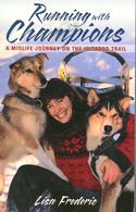Running with Champions:  A Midlife Journey on the Iditarod Trail 