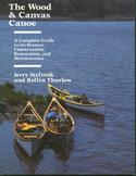 The Wood & Canvas Canoe:  A Complete Guide to Its History,  Construction, Restoration, and Maintenance