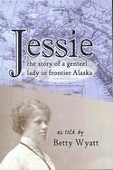 Jessie: The Story of a Genteel Lady in Frontier Alaska