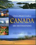 Unforgettable Canada: 100 Destinations