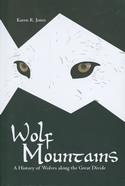 Wolf Mountains: A History of Wolves along the Great Divide
