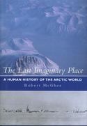 The Last Imaginary Place:  A Human History of the Arctic