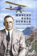 Wesley Earl Dunkle: Alaska's Flying Miner