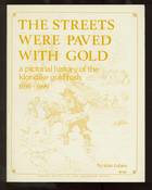 Streets Were Paved with Gold: A Pictorial History of the Klondike Gold Rush 1896-1899