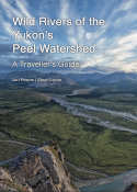 Wild Rivers of the Yukon's Peel Watershed: A Traveller's Guide