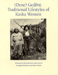 (Dene) Gedeni: Traditional Lifestyles of Kaska Women