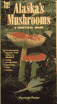 Alaska's Mushrooms, a Practical Guide