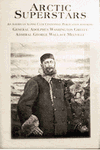 Arctic Superstars: A Centennial Publication of the American Alpine Club