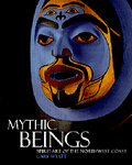 Mythic Beings: Spirit Art of the Northwest Coast